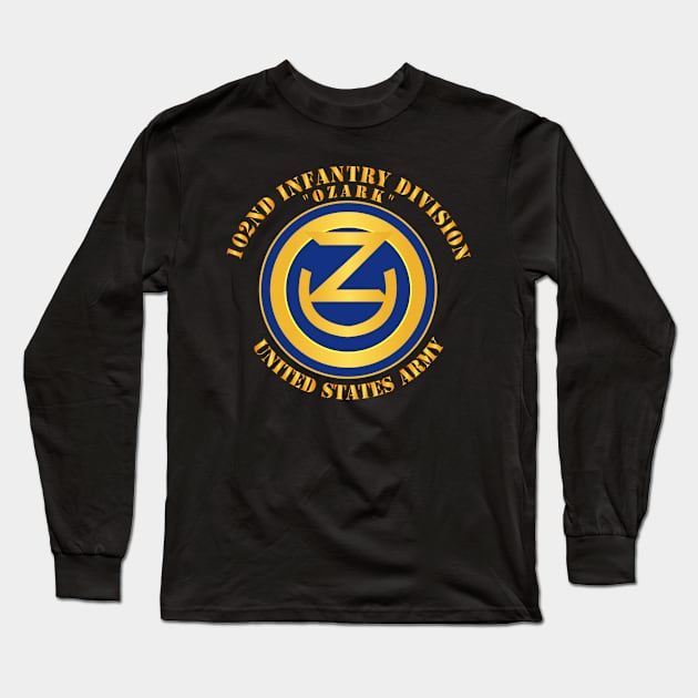 102nd Infantry Division - Ozark - US Army Long Sleeve T-Shirt by twix123844